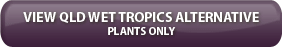 Qld Wet Tropics Alternative Plants