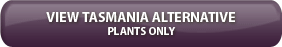 Tasmania Alternative Plants